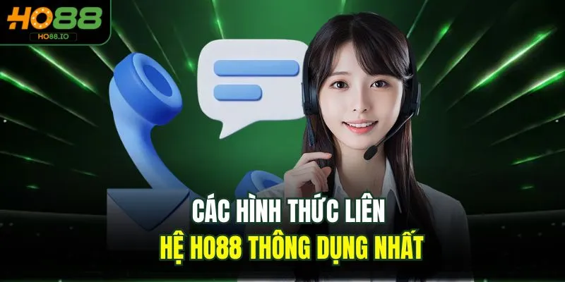 Các hình thức liên hệ HO88 thông dụng nhất