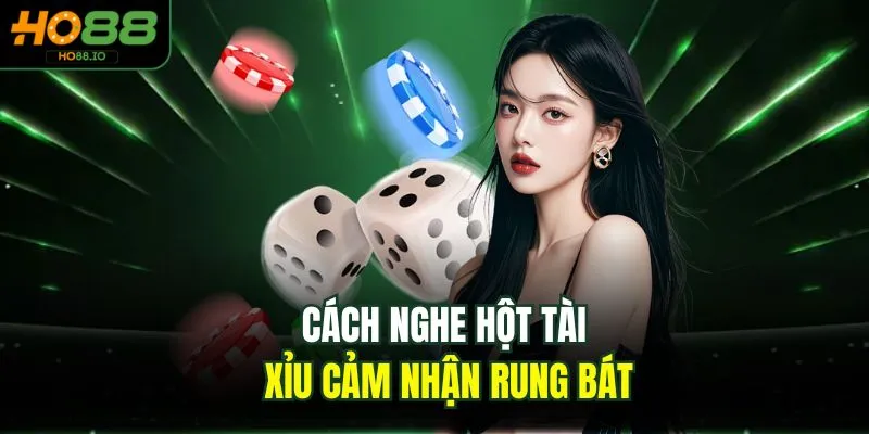 Cách nghe hột tài xỉu cảm nhận rung bát