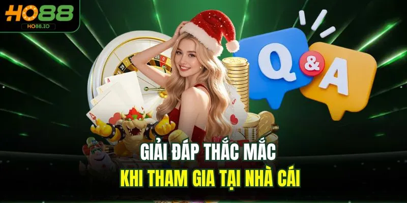 Giải đáp thắc mắc khi tham gia tại nhà cái