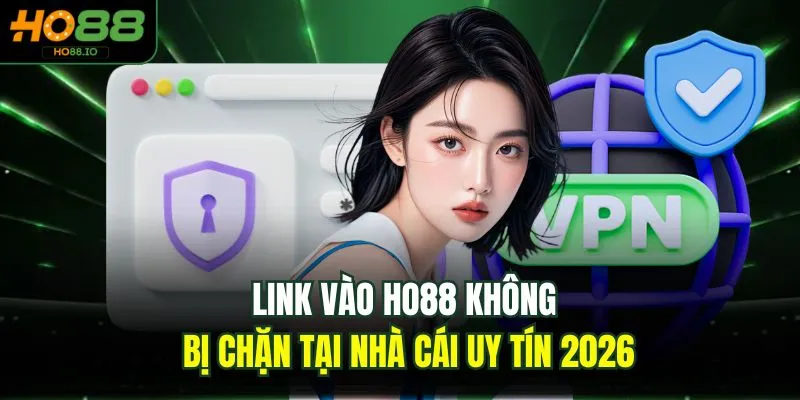Link vào HO88 không bị chặn