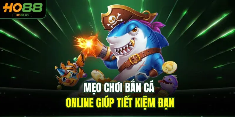 Mẹo chơi bắn cá online giúp tiết kiệm đạn