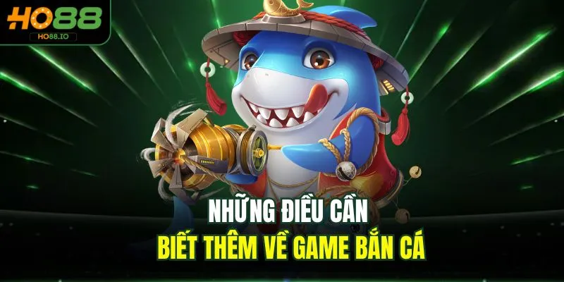 Những điều cần biết thêm về game bắn cá