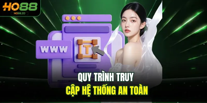 Quy trình truy cập hệ thống an toàn