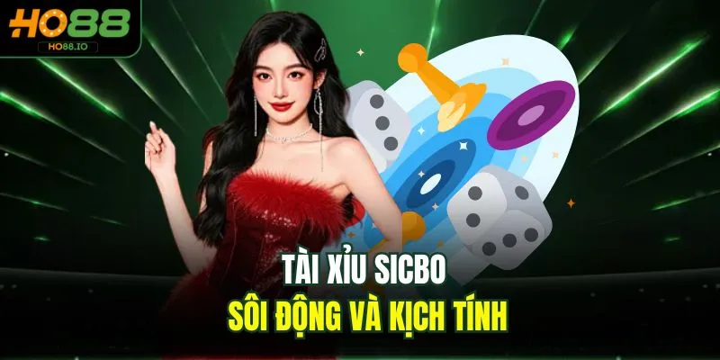 Tài xỉu sicbo sôi động và kịch tính