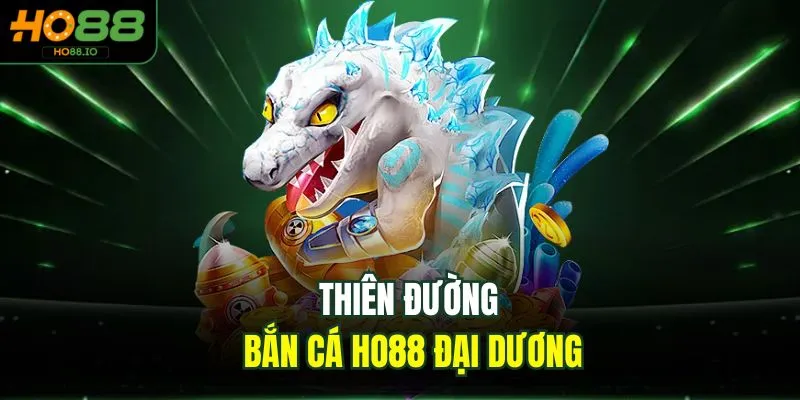 Thiên đường bắn cá HO88 đại dương