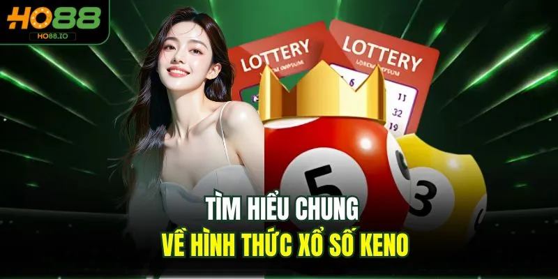 Tìm hiểu chung về hình thức xổ số keno