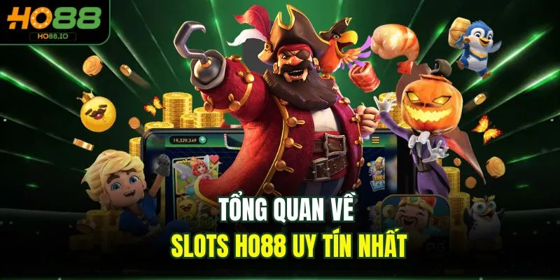 Tổng quan về slots HO88 uy tín nhất