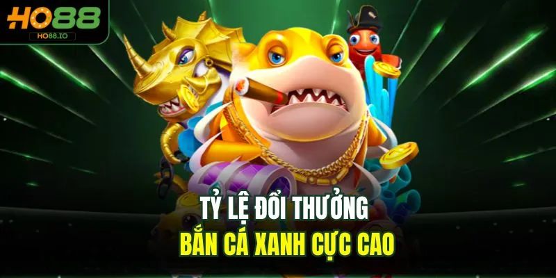 Tỷ lệ đổi thưởng bắn cá xanh cực cao