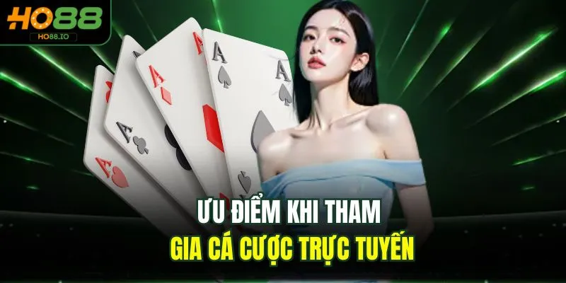 Ưu điểm khi tham gia cá cược trực tuyến